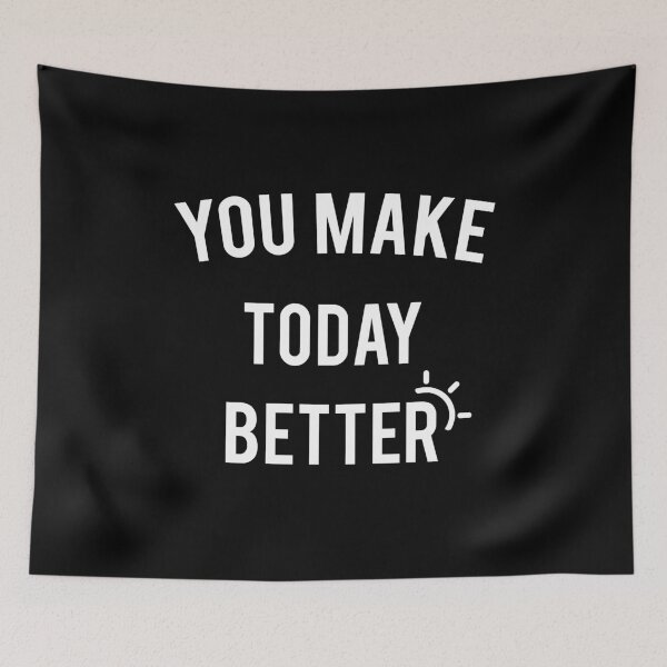 Item preview, You Make Today Better designed and sold by ApparelFactory.