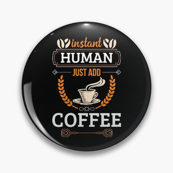 Item preview, Funny Coffee Lover INSTANT HUMAN ADD COFFEE Barista Gift designed and sold by tomtomd.