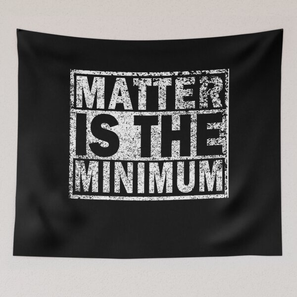 Item preview, Matter Is The Minimum designed and sold by RobomShop.