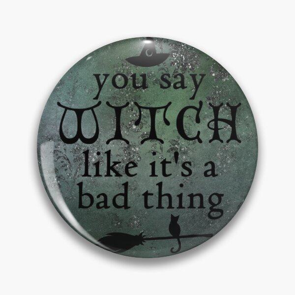 Item preview, You Say Witch Like It's a Bad Thing designed and sold by The Cottage Cauldron.