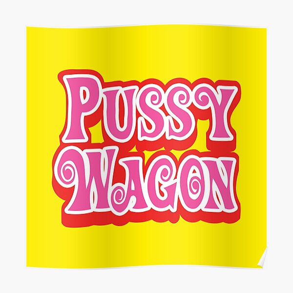 Pussy Wagon Gifts & Merchandise | Redbubble