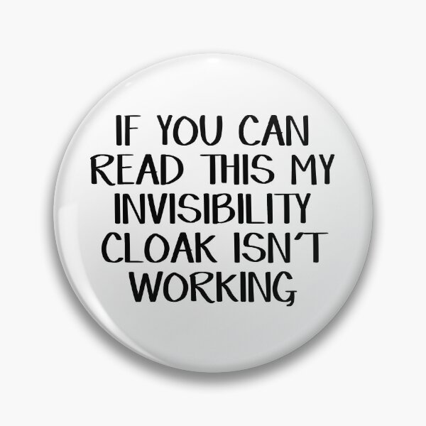 Item preview, If you can read this my invisibility cloak isn't working designed and sold by allthetees.