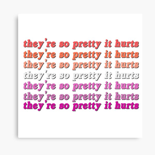 Theyre So Pretty It Hurts Wall Art Redbubble