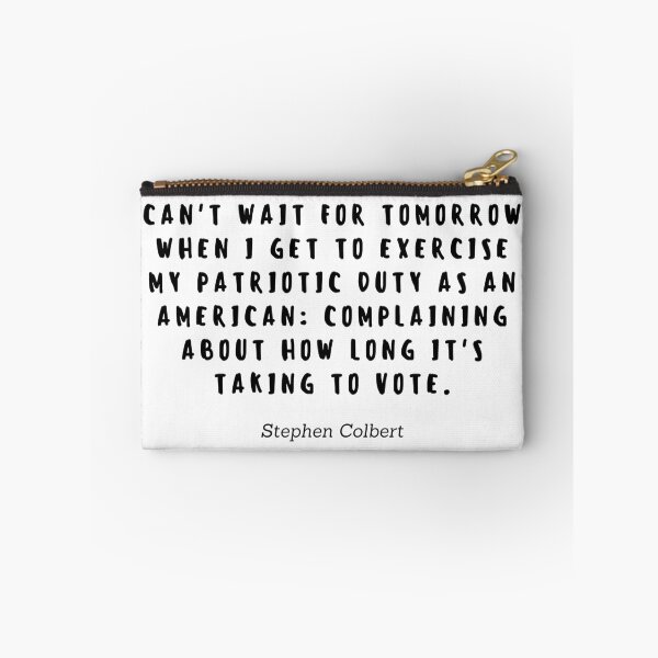 Item preview, Cant wait for tomorrow when I get to exercise my patriotic duty as an american: Complaining about how long it's taking to vote by Stephen Colbert designed and sold by gloriasd14.