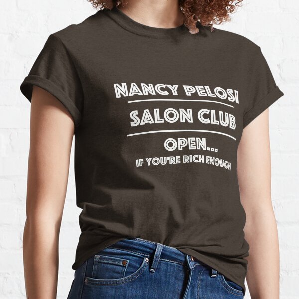 Nancy Pelosi Salon Club, Quarantine Politics Anti-Democrat T-Shirt Classic T-Shirt