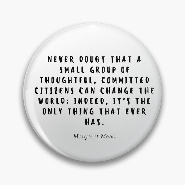Item preview, Never doubt that a small group of thoughtful, commited citizens can change the world: Indeed, it's the only thing that ever has by Margaret Mead designed and sold by gloriasd14.