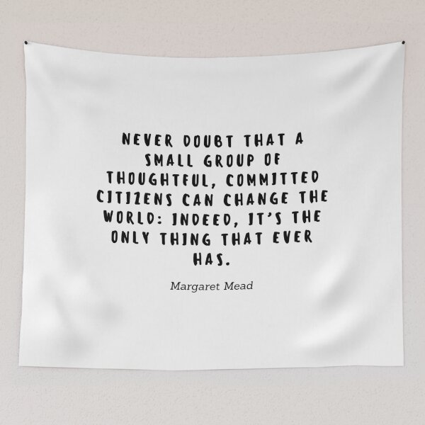 Item preview, Never doubt that a small group of thoughtful, commited citizens can change the world: Indeed, it's the only thing that ever has by Margaret Mead designed and sold by gloriasd14.