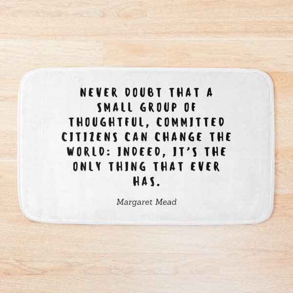 Item preview, Never doubt that a small group of thoughtful, commited citizens can change the world: Indeed, it's the only thing that ever has by Margaret Mead designed and sold by gloriasd14.