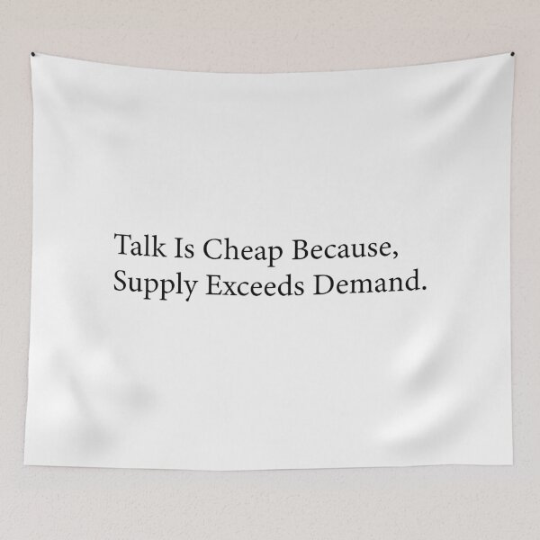 Item preview, Talk Is Cheap Because Supply Exceeds Demand. designed and sold by WilliamsGFX.