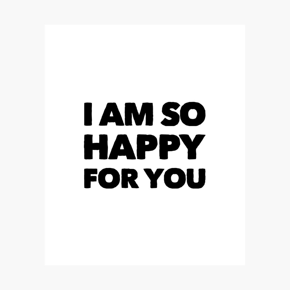 I Am So Happy For You White Lie Party Poster By Tangbraw Redbubble