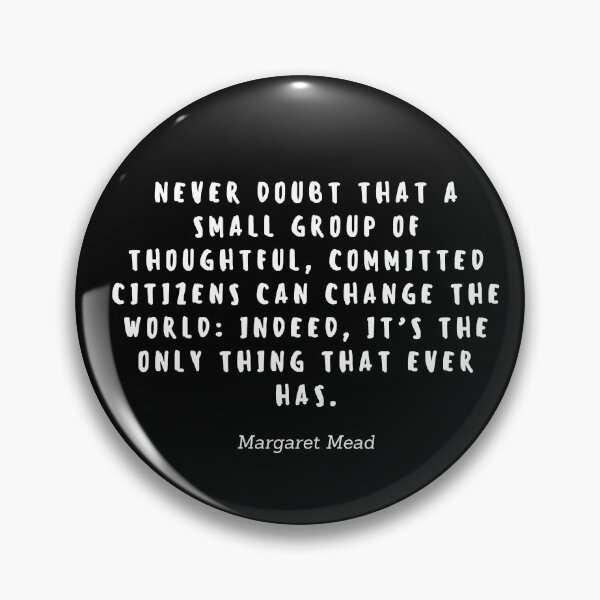 Item preview, Never doubt that a small group of thoughtful, commited citizens can change the world: Indeed, it's the only thing that ever has by Margaret Mead designed and sold by gloriasd14.