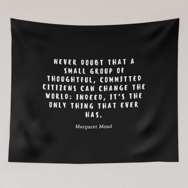 Item preview, Never doubt that a small group of thoughtful, commited citizens can change the world: Indeed, it's the only thing that ever has by Margaret Mead designed and sold by gloriasd14.