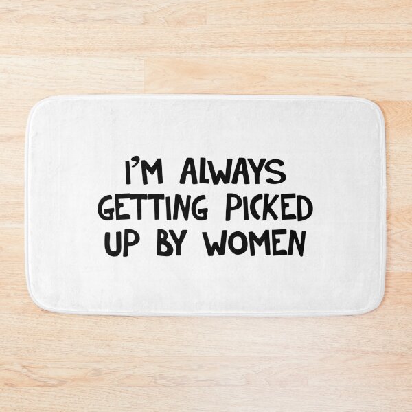 Item preview, I'm always getting picked up by women designed and sold by allthetees.