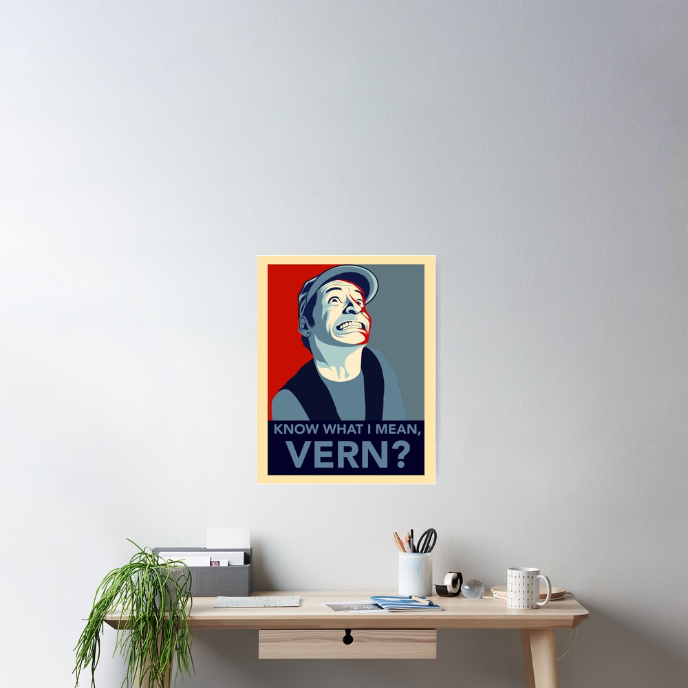  know what i mean vern poster for sale by wil2liam4 redbubble
