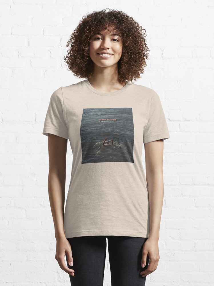 not waving but drowning t shirt