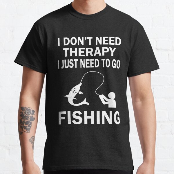 Sólo Necesidad To Go Pesca T-Shirt Hombre Pescador Pesca Therapy Eat Sleep Peces