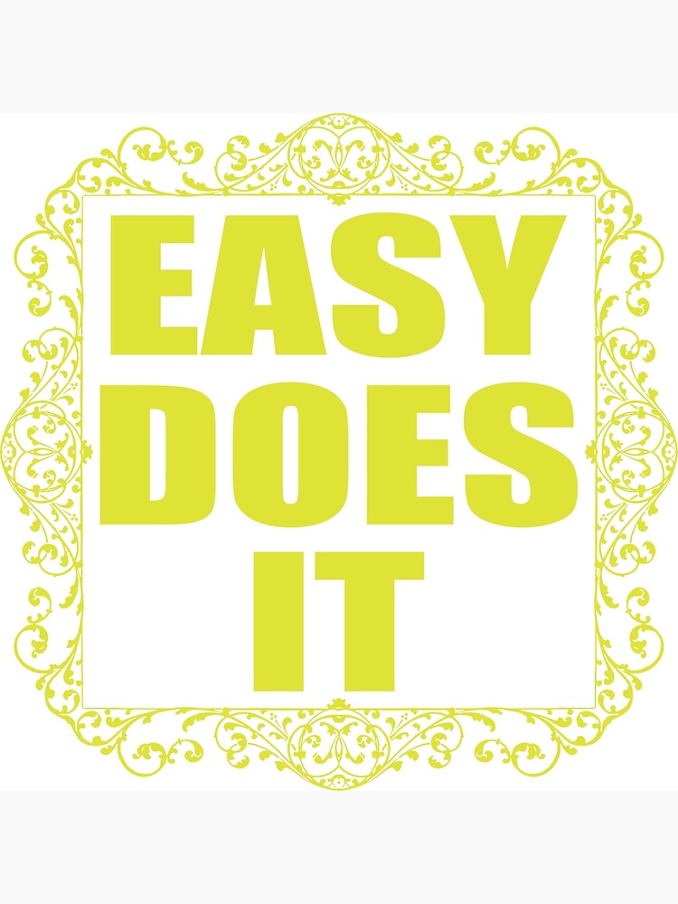 "yellow easy does it recovery slogan" Poster by yarddog66 Redbubble