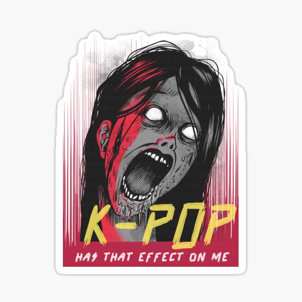 K-POP has that effect on me - Anti Kpop Horror Design Sticker