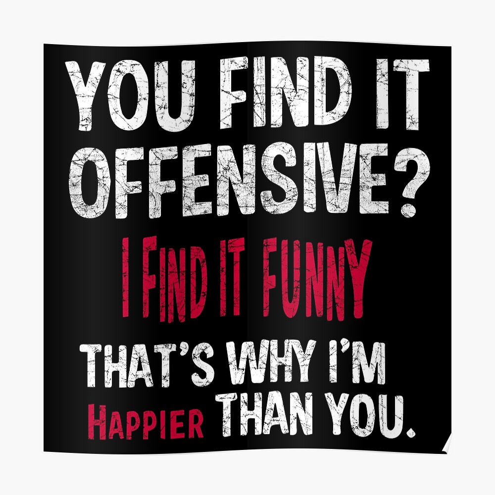 You Find It Offensive I Find It Funny Poster By Austincrew Redbubble
