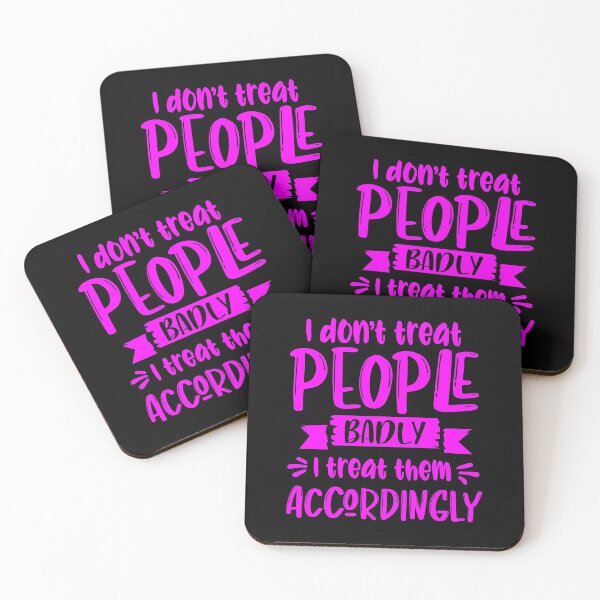 Item preview, I don't treat people badly, I treat them Accordingly. designed and sold by enigma3a.