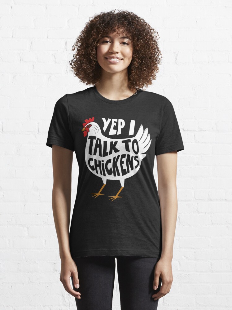 yep i talk to chickens t shirt