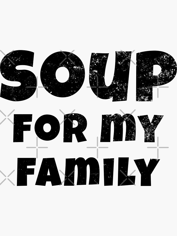 "Soup for my family" Sticker for Sale by Uhhnad | Redbubble