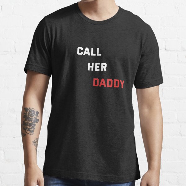 Call Her Daddy T Shirt For Sale By Diogo88 Redbubble Call T Shirts Call Her T Shirts