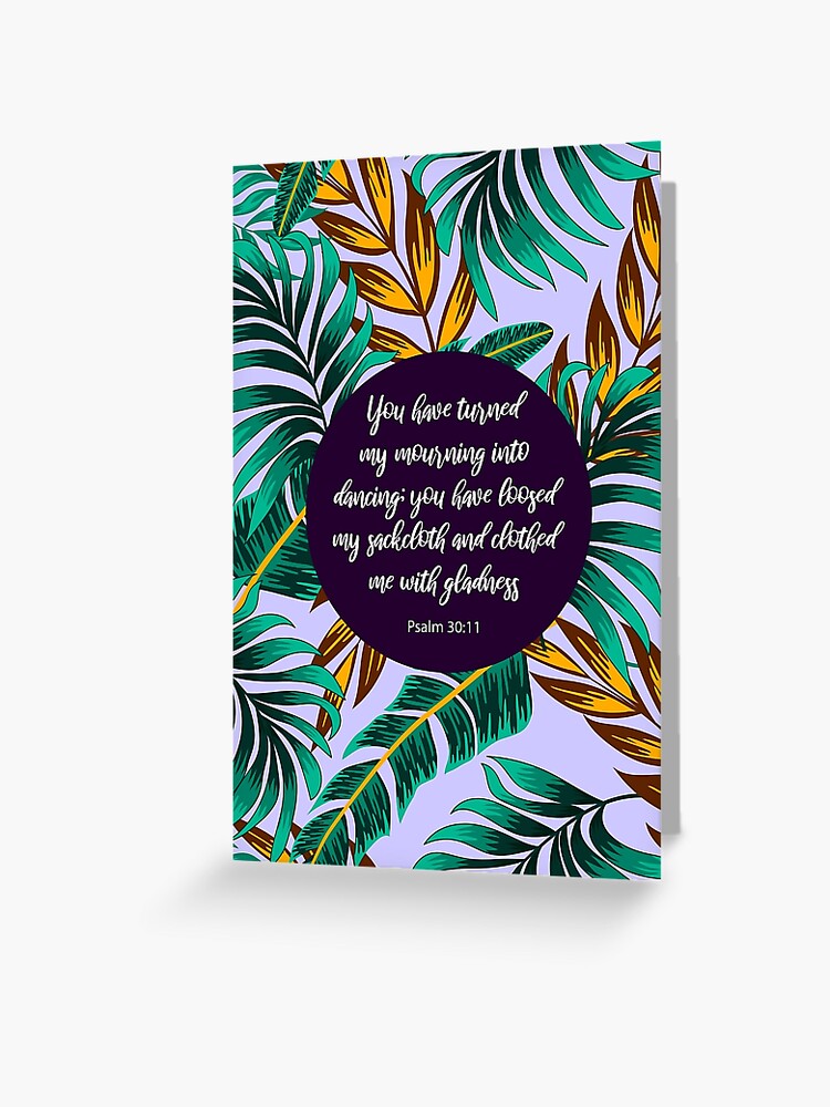 You Have Turned My Mourning Into Dancing, Psalm 30:11, Bible Verse"  Greeting Card By Studiocitrine | Redbubble