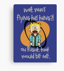 Who's Flying This Thing?! Canvas Print