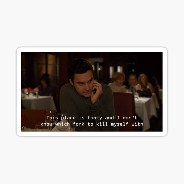 Item preview, New Girl - Nick Miller: This place is fancy and I don't know which fork to kill myself with designed and sold by Jack Schlaack.