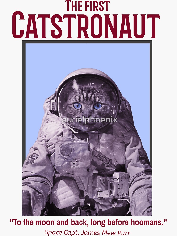 "To the moon and back, long before hoomans." The First Catstronaut Space Capt. James Mew Purr - Funny Cat Space Design by aurielphoenix