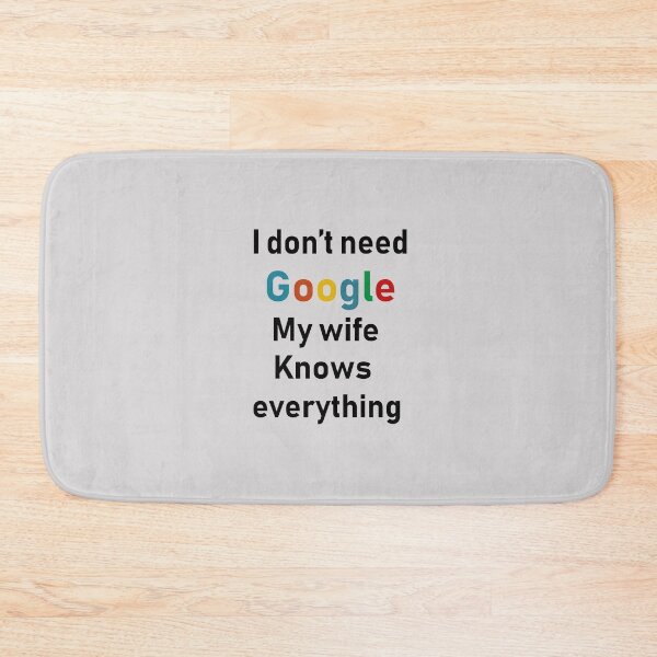 Item preview, i dont need google my wife knows everything ,Gift for my wife,gift for wife designed and sold by Souna's  Store.