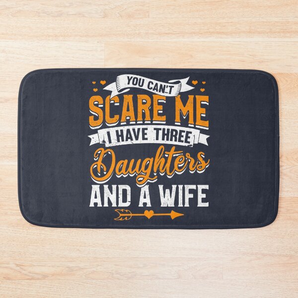 Item preview, You Can't Scare Me I Have Three Daughters And A Wife designed and sold by giftsbyminuet.