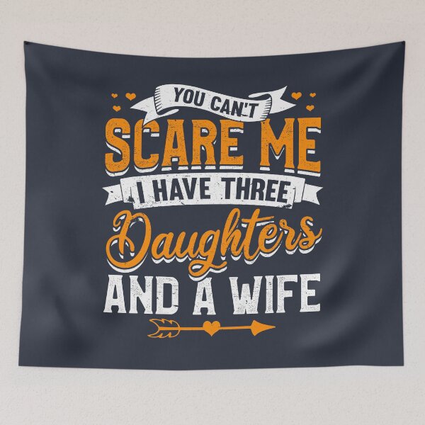 Item preview, You Can't Scare Me I Have Three Daughters And A Wife designed and sold by giftsbyminuet.