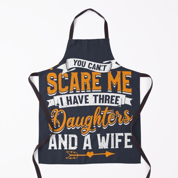 Item preview, You Can't Scare Me I Have Three Daughters And A Wife designed and sold by giftsbyminuet.