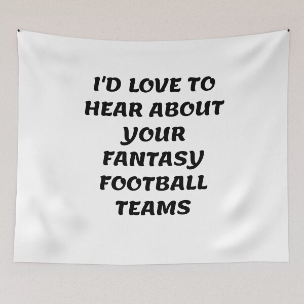 Item preview, White lie party - I'd love to hear about your fantasy football teams designed and sold by amrmab.