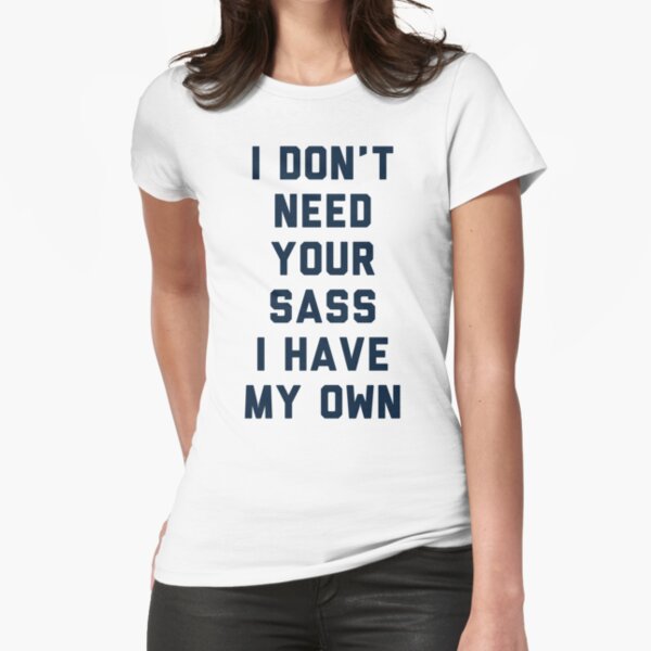 Item preview, I Don't Need Your Sass designed and sold by Justin House.