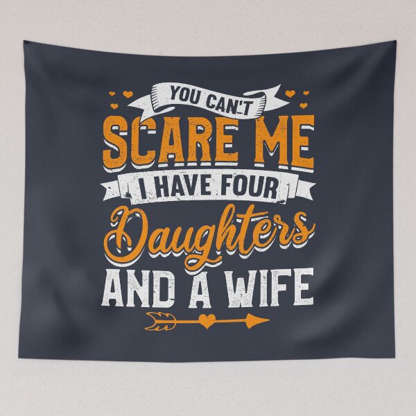 Item preview, You Can't Scare Me I Have Four Daughters And A Wife designed and sold by giftsbyminuet.
