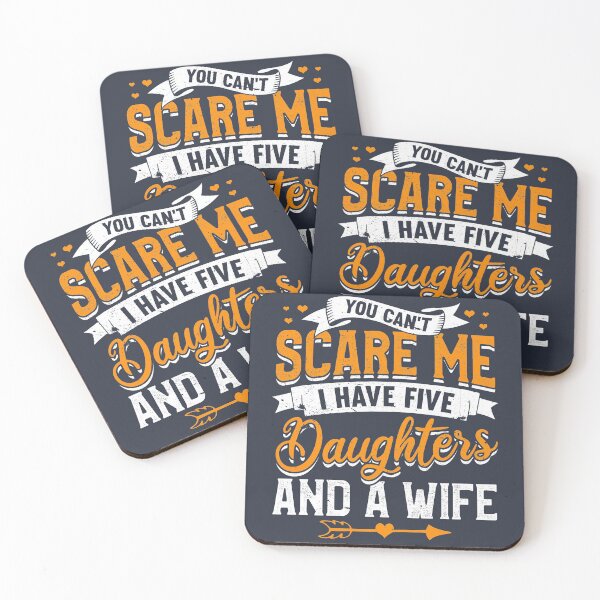 Item preview, You Can't Scare Me I Have Five Daughters And A Wife designed and sold by giftsbyminuet.