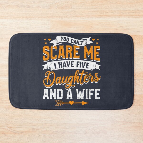 Item preview, You Can't Scare Me I Have Five Daughters And A Wife designed and sold by giftsbyminuet.