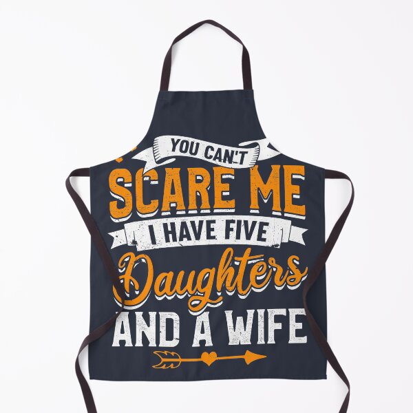 Item preview, You Can't Scare Me I Have Five Daughters And A Wife designed and sold by giftsbyminuet.