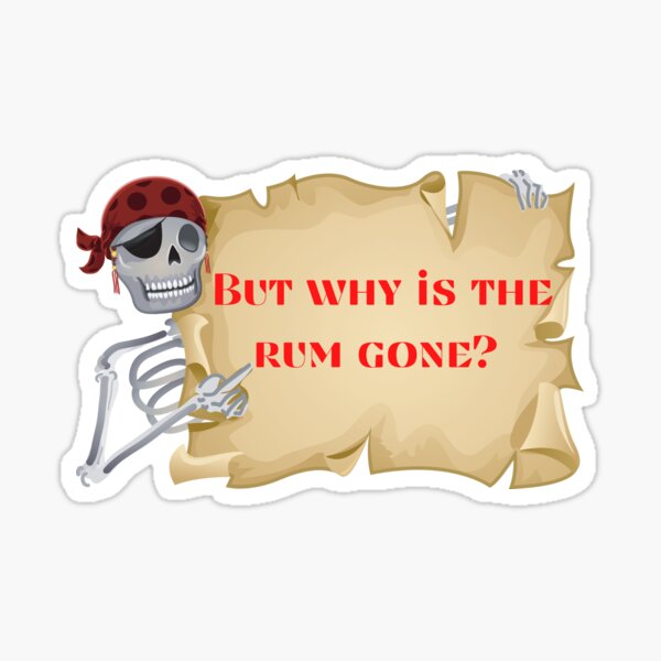 But why is the rum gone gifts merchandise redbubble