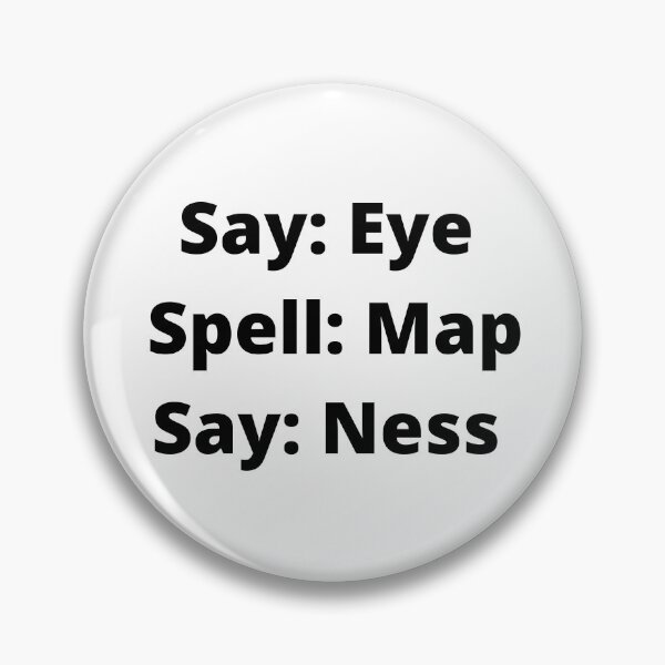 Item preview, Say Eye Spell Map Say Ness Funny Prank designed and sold by lyrjan45.