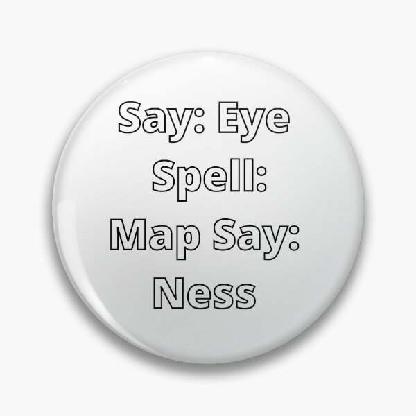 Item preview, Say Eye Spell Map Say Ness Funny Prank designed and sold by lyrjan45.