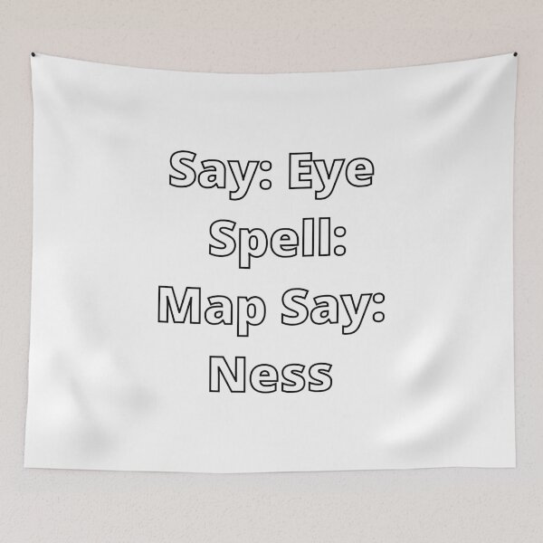 Item preview, Say Eye Spell Map Say Ness Funny Prank designed and sold by lyrjan45.