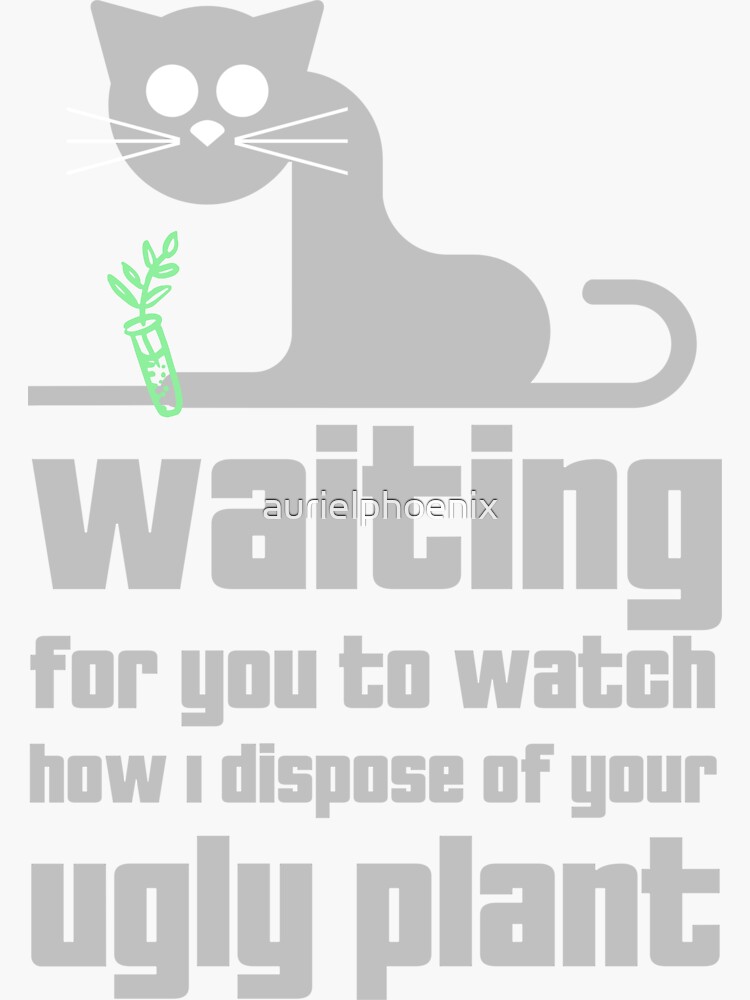 Funny Cat on Windowsill Design - Waiting for you to watch how I dispose of your ugly plant by aurielphoenix