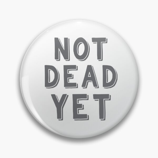 Item preview, Not DEAD Yet.  designed and sold by jazzydevil.