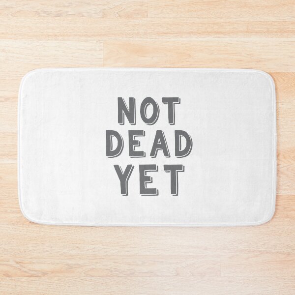 Item preview, Not DEAD Yet.  designed and sold by jazzydevil.