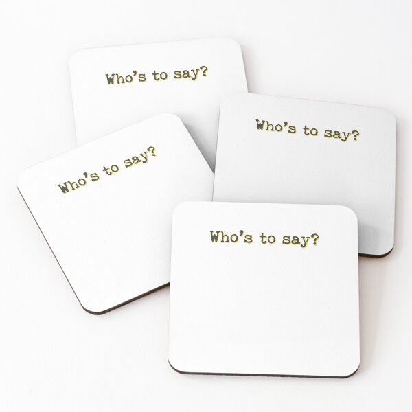 Item preview, Who's To Say? Quote Inspiring designed and sold by sharedipmemes.