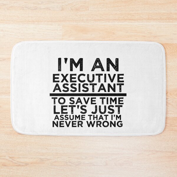 Item preview, I'm An Executive Assistant, To Save Time Let's Just Assume That I'm Never Wrong designed and sold by TeesYouWant.